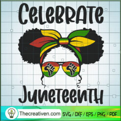 Celebrate Juneteenth SVG, Black Girls SVG, Black Lives Matter SVG