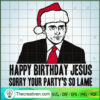 Happy Birthday Jesus Sorry Your Party' SVG Cut File fo Design 50667 3 44 copy 1