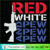 Red White Pew Pew Pew SVG, Pew Pew Gun SVG, Red White USA SVG