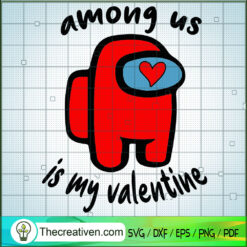Among Us In My Valentine SVG, Game SVG, Among Us SVG