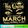 This Queen Was Born In March SVG Cut File for Cricut