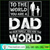 To The World You Are A Dad T SVG Cut File for Cricut