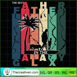 The Best Father in The Galaxy SVG, Dad Quotes SVG, Father Day SVG