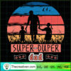 Super Duper Dad SVG, Retro Dad SVG, Happy Father Day SVG 2 61 copy