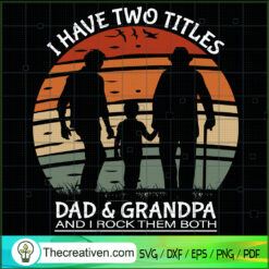 I Have Two Titles Dad & Grandpa SVG, Dad And Grandpa SVG, Two Hero SVG