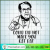 Covid Did Not Make You Eat Dat SVG Cut File for Cricut & Silhouette 2 1 copy