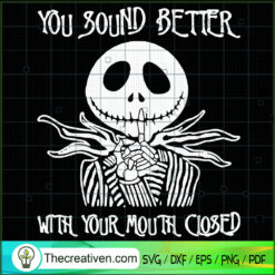 You Sound Better With Your Mouth Close SVG Cut File fo Design 49854