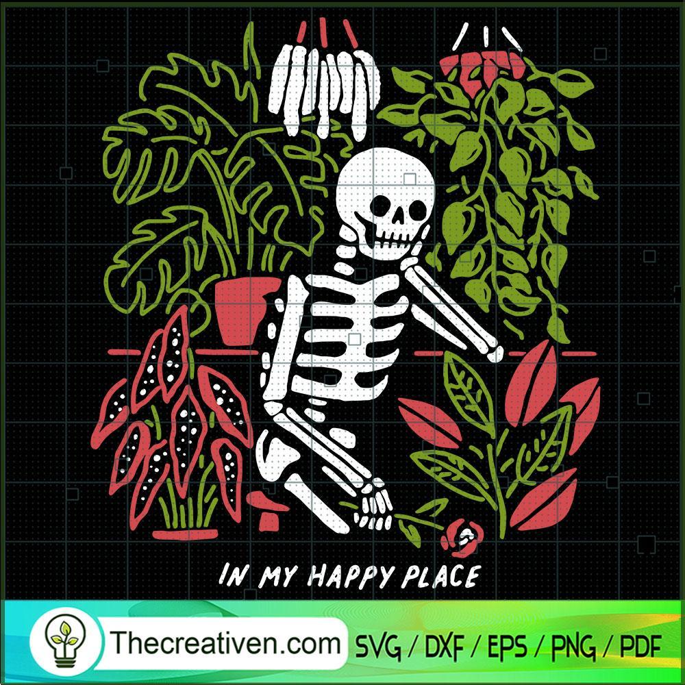 In My Happy Place SVG, Skeleton In Gardens SVG, Halloween SVG 1 In My Happy Place SVG, Skeleton In Gardens SVG, Halloween SVG