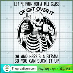 Let Me Pour You A Tall Glass Of Get Ov SVG Cut File fo Design 49731