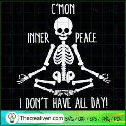 C'mon Inner Peace I Don't Have All Day SVG Cut File fo Design 56836