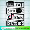 Eat Sleep Tiktok Repeat SVG, Tiktok SVG, Trending SVG 3 8 copy 13