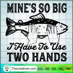 Mine's So Big I Have To Use  SVG Cut File for Cricut