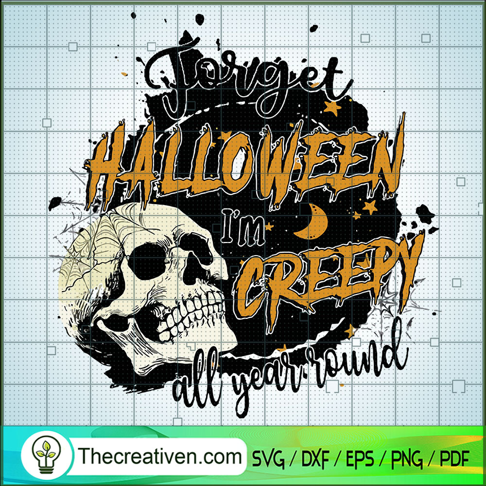 Forget Halloween I'm Creepy SVG Cut File for Cricut 1 Forget Halloween I'm Creepy SVG Cut File for Cricut