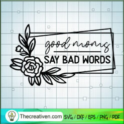 Good Moms Say Bad Words SVG, Quotes SVG, Mother Day SVG