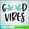 Good Vibes Cannabis SVG Cut File for Cricut & Silhouette