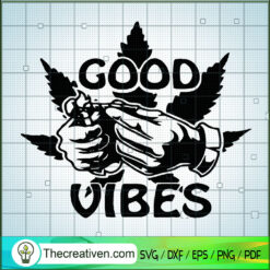 Good Vibes SVG, Smoke Weed SVG, Cannabis SVG
