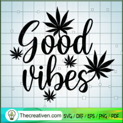 Good Vibes SVG, Cannabis SVG, Marijuana SVG