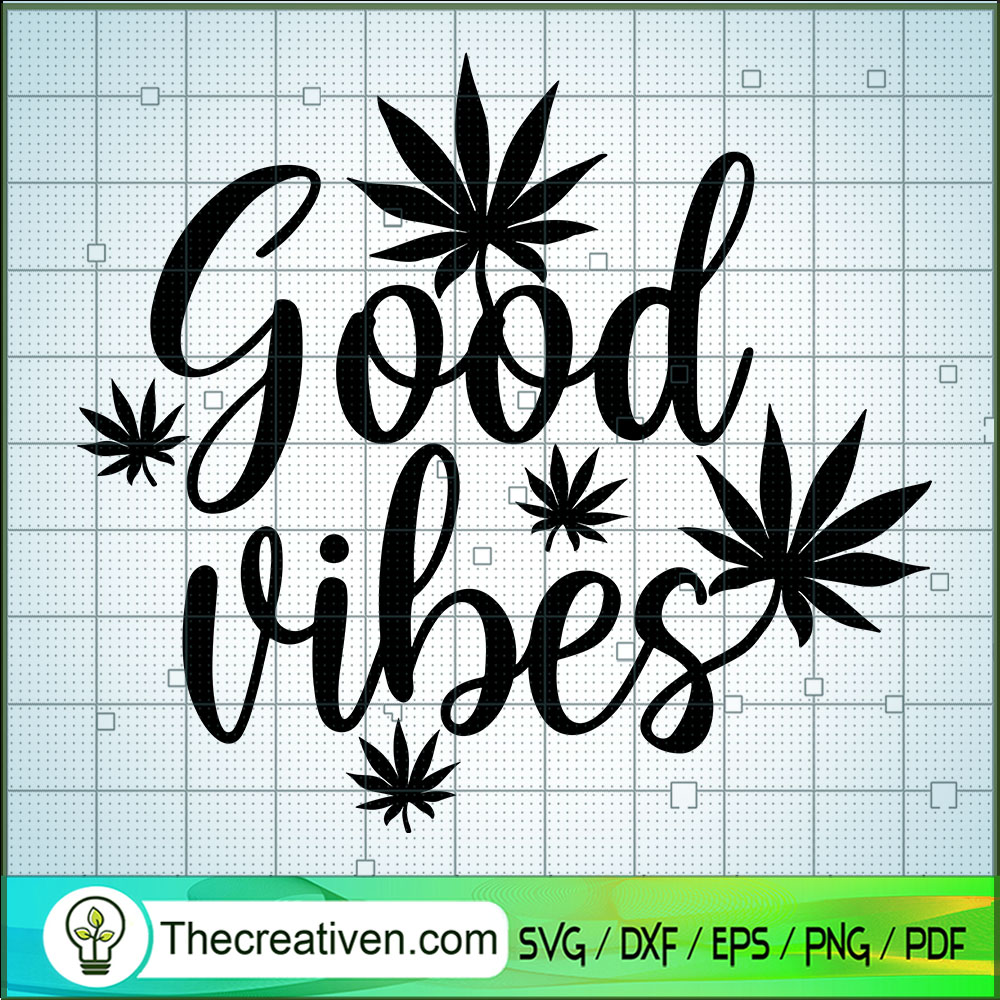 Good Vibes SVG, Cannabis SVG, Marijuana SVG 1 Good Vibes SVG, Cannabis SVG, Marijuana SVG