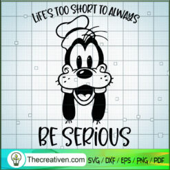 Life's Too Short To Always Be Serious SVG, Goofy SVG, Walt Disney SVG