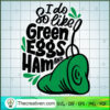 I Do So Like Green Eggs And Ham SVG Cut File for Cricut & Silhouette 2 91 copy 6