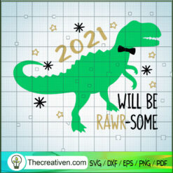 2021 Will Be Rawr-some SVG, Dinosaur SVG, Kid New Year SVG