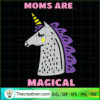 Moms Are Magical SVG, Unicorn SVG, Funny Unicorn SVG