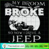 My Broom Broke So Now I Drive a Jeep SVG Cut File for  Design 57462