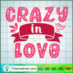 Crazy In Love SVG, Quotes SVG, Valentine Day SVG