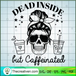 Dead Inside But Caffeinated SVG, Skull Dead SVG, Halloween SVG