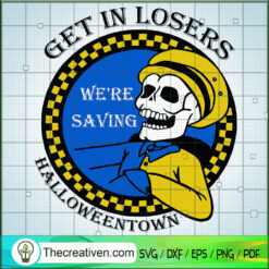 Get In Loser We're Saving Ha SVG Cut File for Cricut