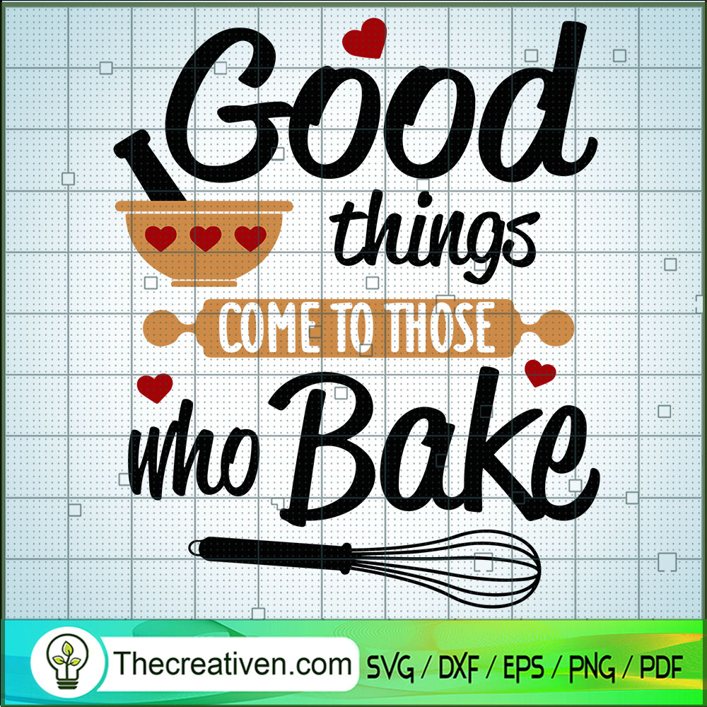 Good Things Come To Those Who Bake SVG, Cooking SVG, Chef SVG 1 Good Things Come To Those Who Bake SVG, Cooking SVG, Chef SVG