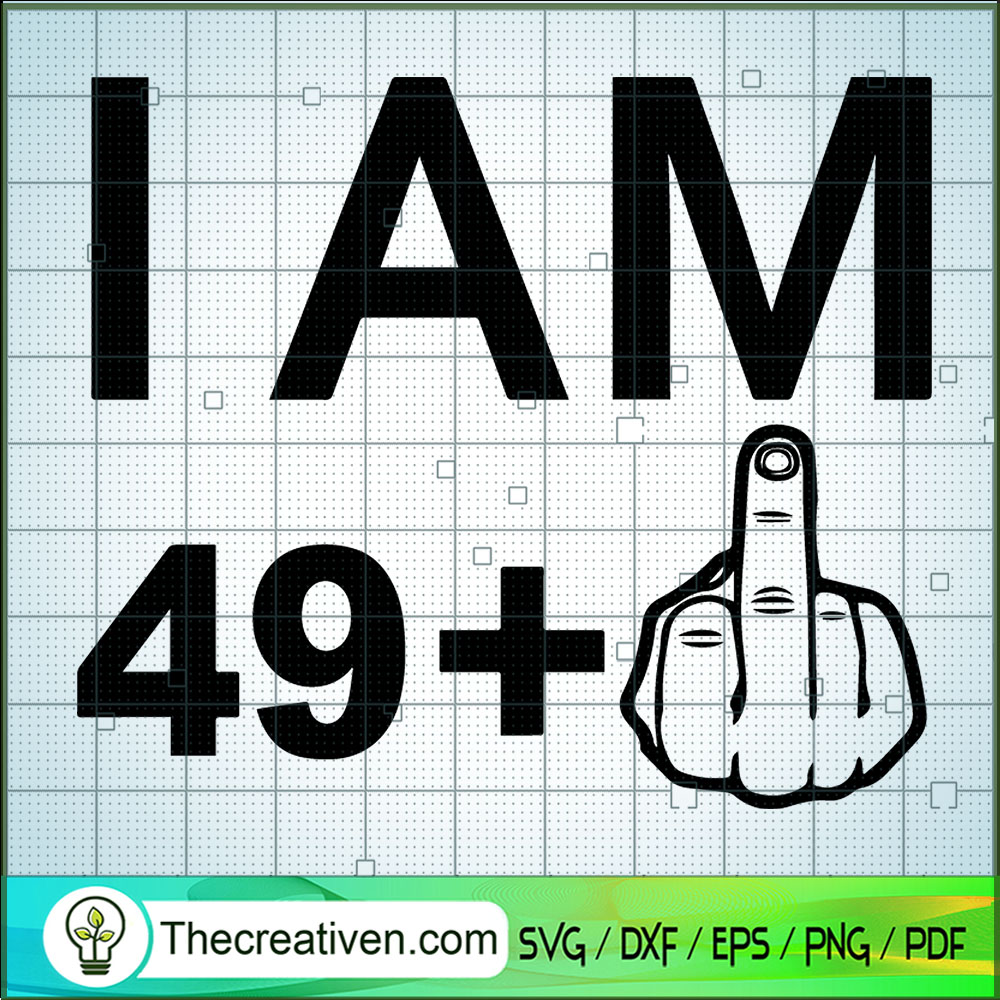 I Am 49 + 1 SVG, Middle Finger SVG, Blame SVG 1 I Am 49 + 1 SVG, Middle Finger SVG, Blame SVG