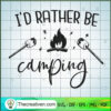 I'd Rather Be Camping SVG, Camping SVG, Happy Camper SVG