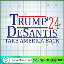 Trump 24 Desantis Take Ameri SVG Cut File for Cricut