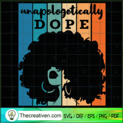 Unapologetically Dope SVG, Afro Women SVG, Black Girl SVG