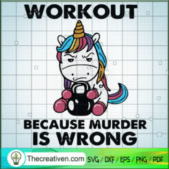 Workout Because Murder Is Wrong SVG, Unicorn SVG, Quotes SVG