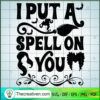 I Put A Spell On You SVG Cut File for Cricut & Silhoue Design 58215 3 I Put A Spell On You copy 1