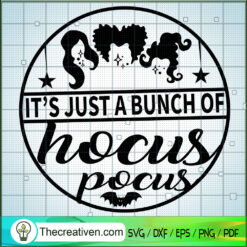 It s Just A Bunch Of Hocus Pocus SVG, Hocus Pocus SVG, Halloween SVG
