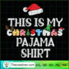 This is My Christmas Pajama Shirt SVG, Christmas SVG, Merry Xmas SVG 3 This is My Christmas Pajama 6482576 copy