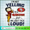 I'm Not Yelling I'm A 49ers SVG Cut File for Cricut 2 26 copy 10