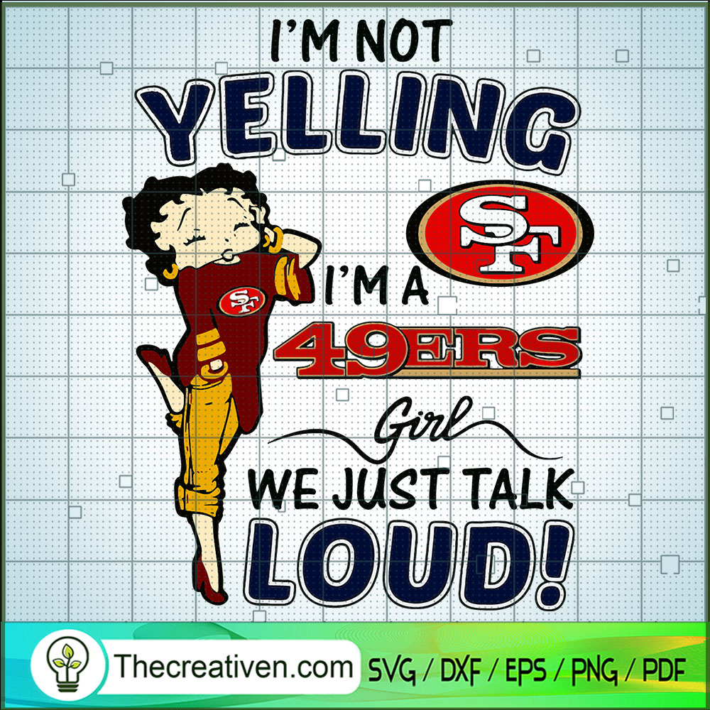 I'm Not Yelling I'm A 49ers SVG Cut File for Cricut 1 I'm Not Yelling I'm A 49ers SVG Cut File for Cricut