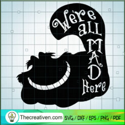 We'ew All Mad Here SVG, Cheshire Cat SVG, Alice In Wonderland SVG