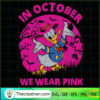 In Octorber We Wear Pink SVG, Donald Duck SVG, Pink Cancer SVG