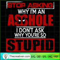 Stop Asking Why I'm An Assho SVG Cut File for Cricut