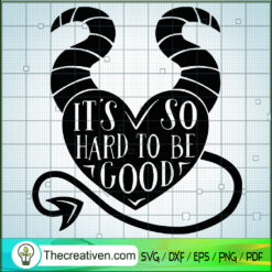 It's So Hard To Be Good SVG, Maleficent Witch SVG, Walt Disney SVG
