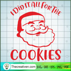 I Did It All For The Cookies SVG, Santa SVG, Christmas SVG