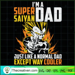 I'm a Super Saiyan Dad Just  SVG Cut File for Cricut