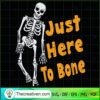Just Here To Bone Skeleton SVG, Halloween SVG, Skeleton SVG 2 171 copy 7