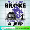 My Broom Broke So Now I Drive a Jeep SVG Cut File for  Design 59007