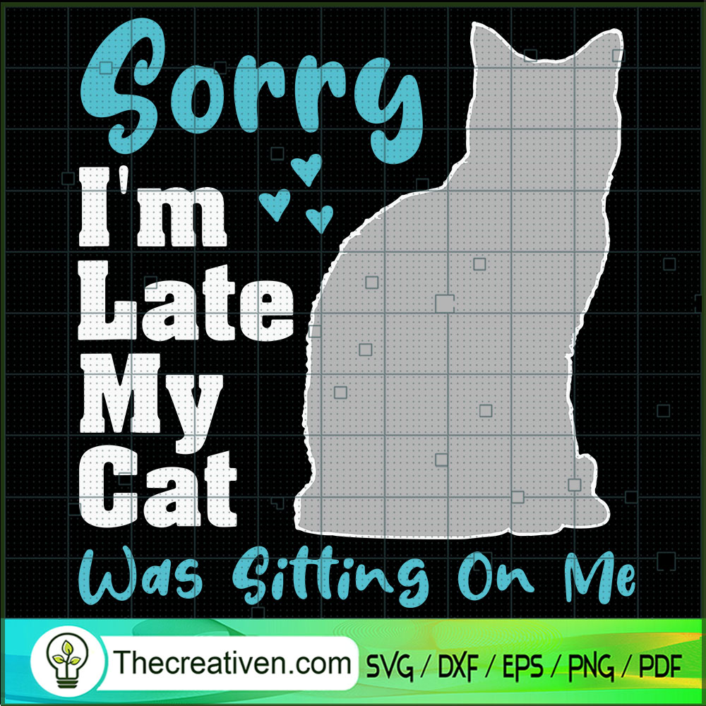 Sorry I'm Late My Cat Was Sitting On Me SVG, Cat SVG, Pet SVG 1 Sorry I'm Late My Cat Was Sitting On Me SVG, Cat SVG, Pet SVG